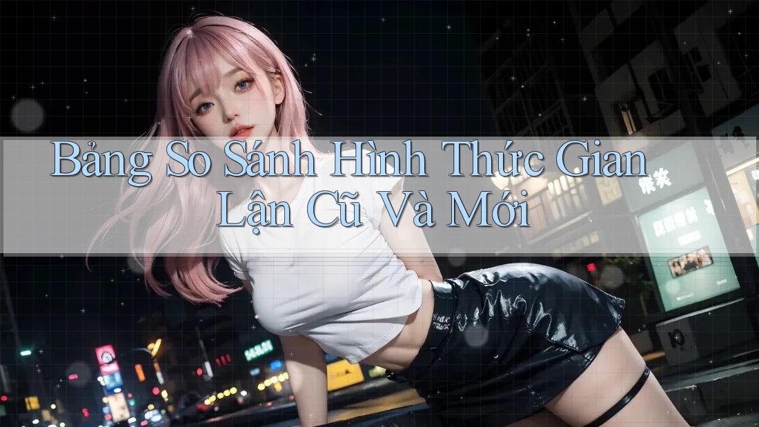 Bảng So Sánh Hình Thức Gian Lận Cũ Và Mới
