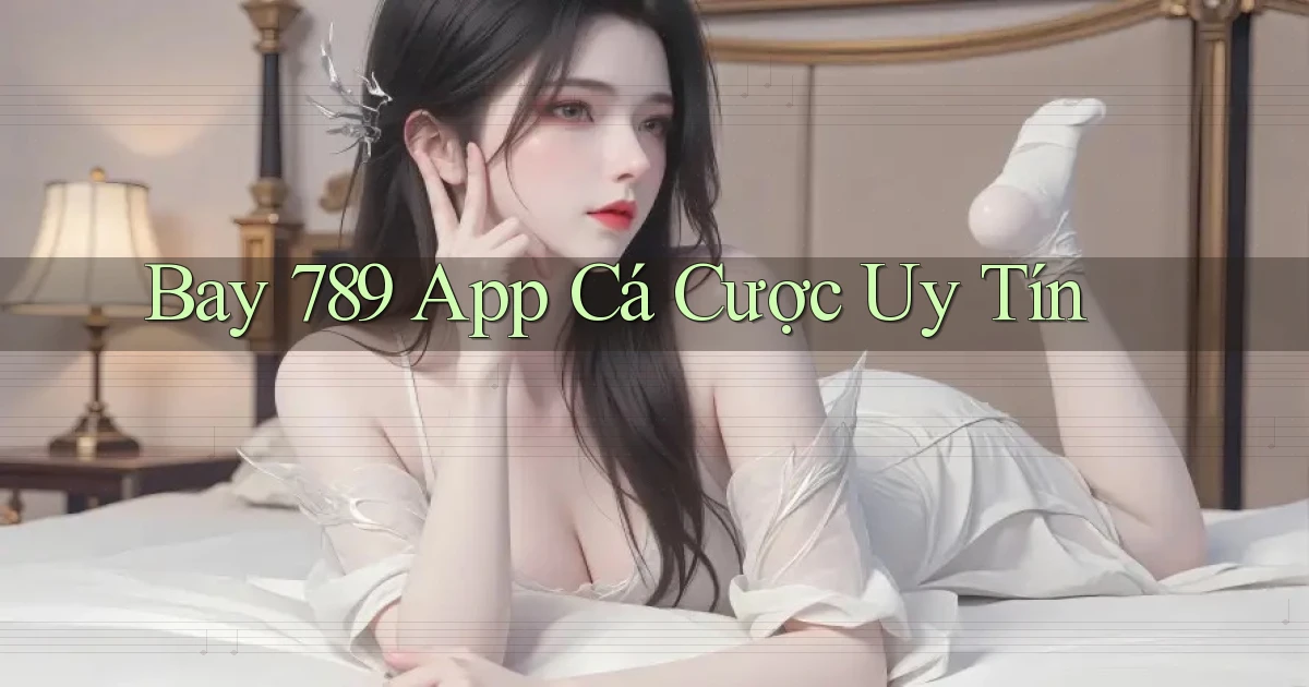bay 789 app cá cược uy tín