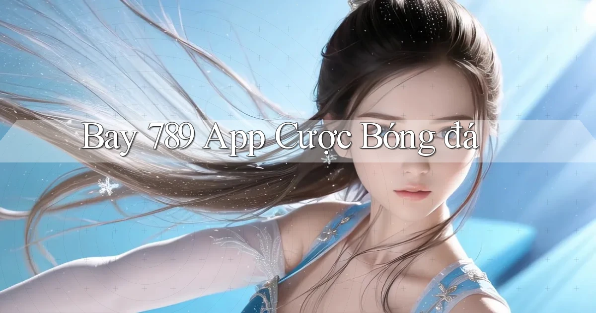 bay 789 app cược bóng đá