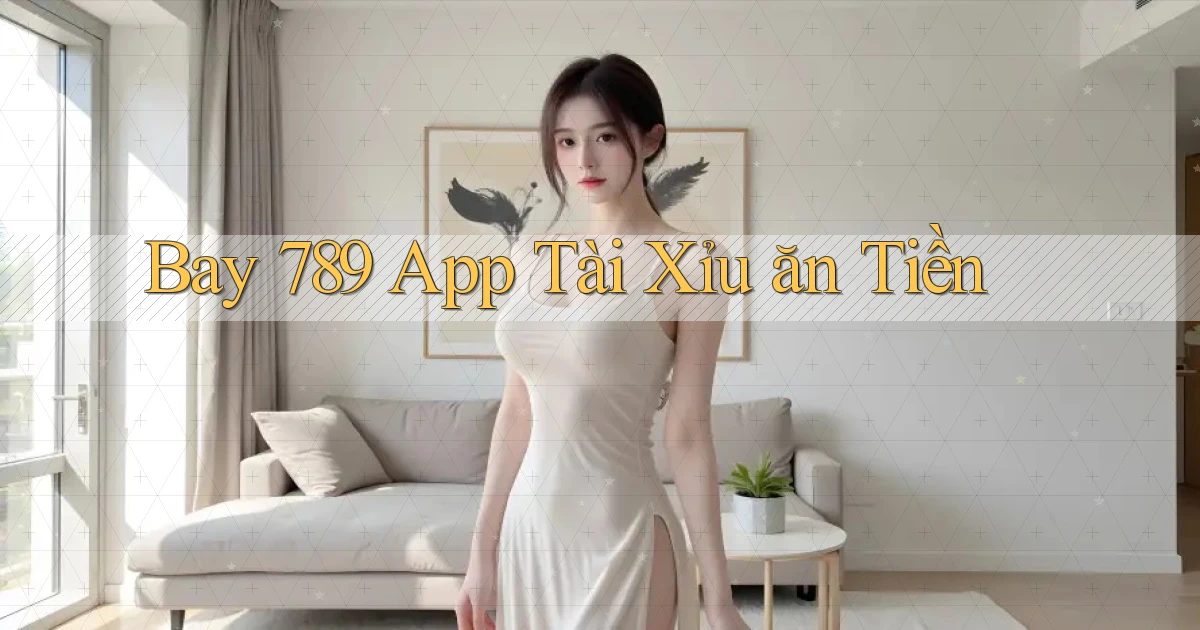 bay 789 app tài xỉu ăn tiền