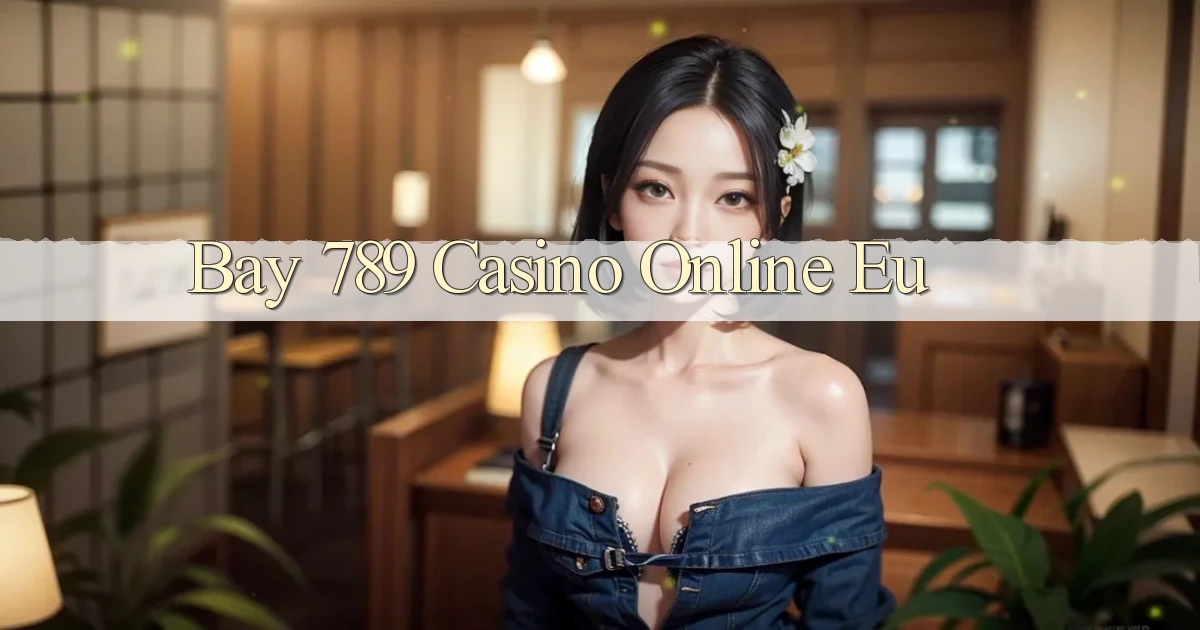 bay 789 casino online eu