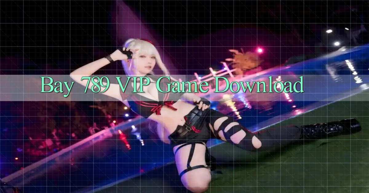 bay 789 VIP Game Download