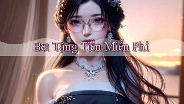 bet Tặng tiền miễn phí
