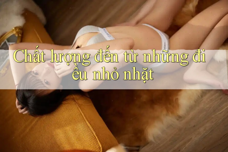 Chất lượng đến từ những điều nhỏ nhặt