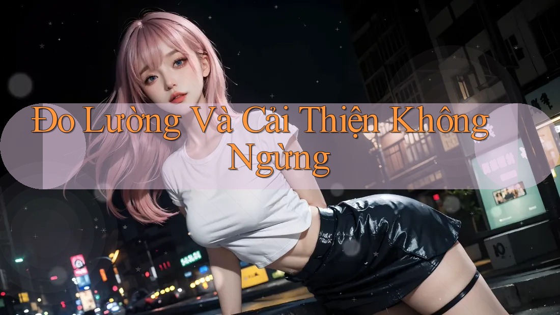 Đo Lường Và Cải Thiện Không Ngừng