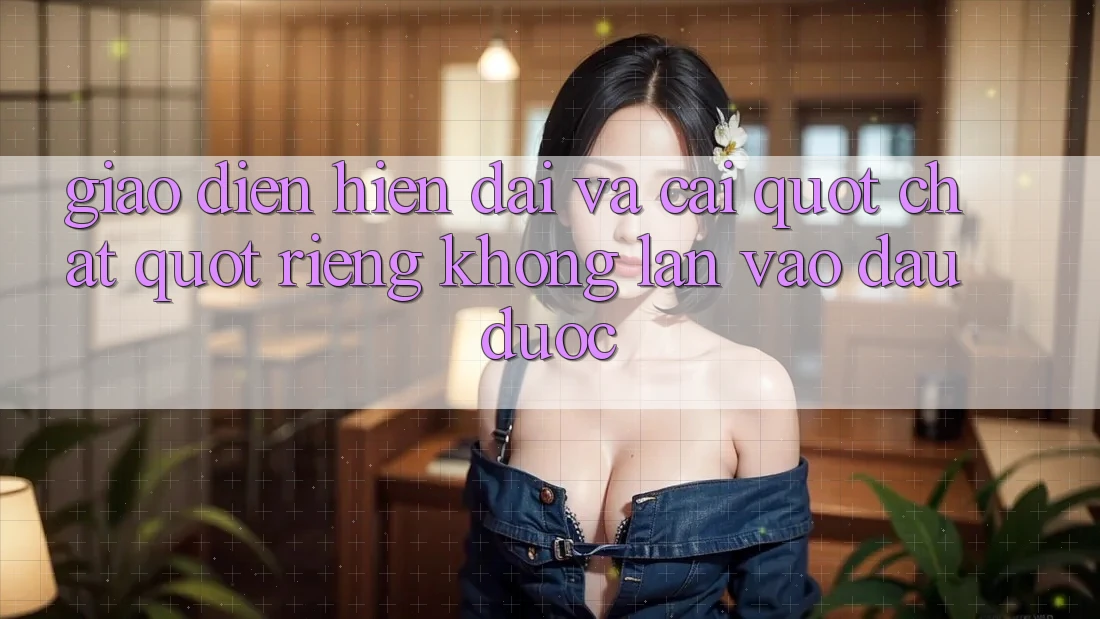 Giao diện hiện đại và cái " chất" riêng không lẫn vào đâu được