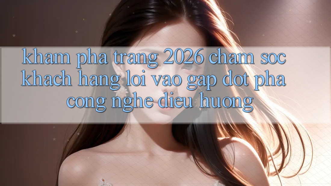 Khám phá Trang 2026 Chăm sóc khách hàng Lối Vào Gấp: Đột phá công nghệ điều hướng