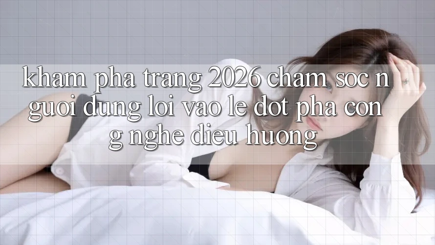 Khám phá Trang 2026 Chăm sóc người dùng Lối Vào Lẹ: Đột phá công nghệ điều hướng