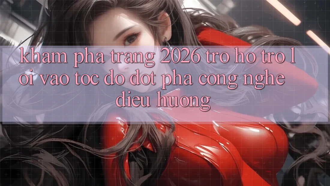 Khám phá Trang 2026 Trợ hỗ trợ Lối Vào Tốc độ: Đột phá công nghệ điều hướng