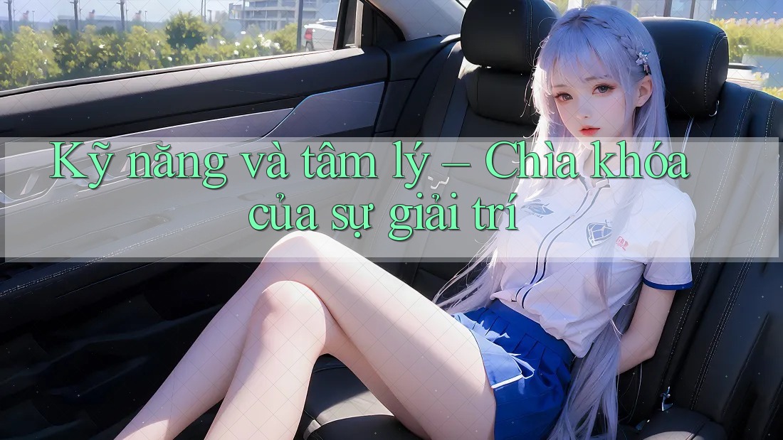Kỹ năng và tâm lý – Chìa khóa của sự giải trí