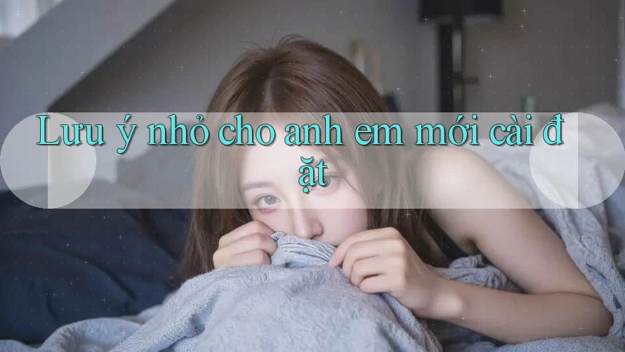 Lưu ý nhỏ cho anh em mới cài đặt