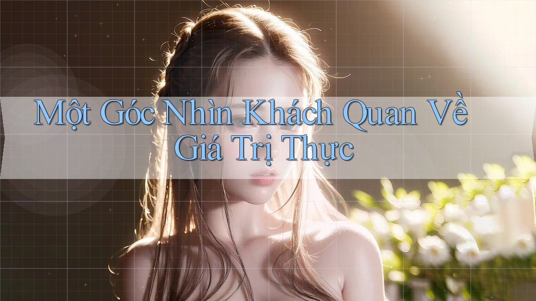 Một Góc Nhìn Khách Quan Về Giá Trị Thực