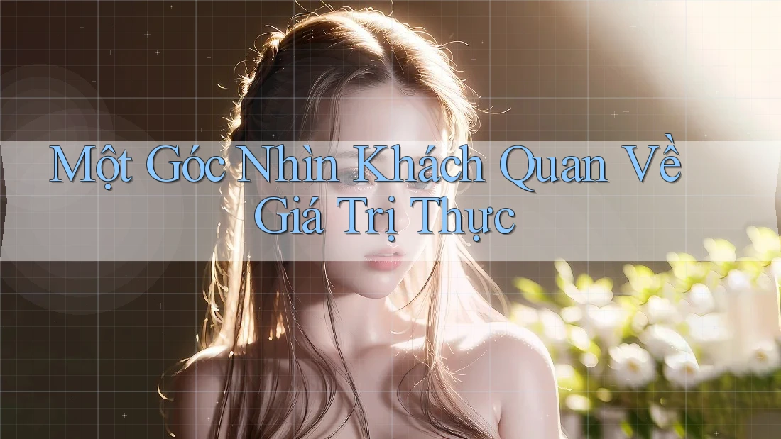 Một Góc Nhìn Khách Quan Về Giá Trị Thực