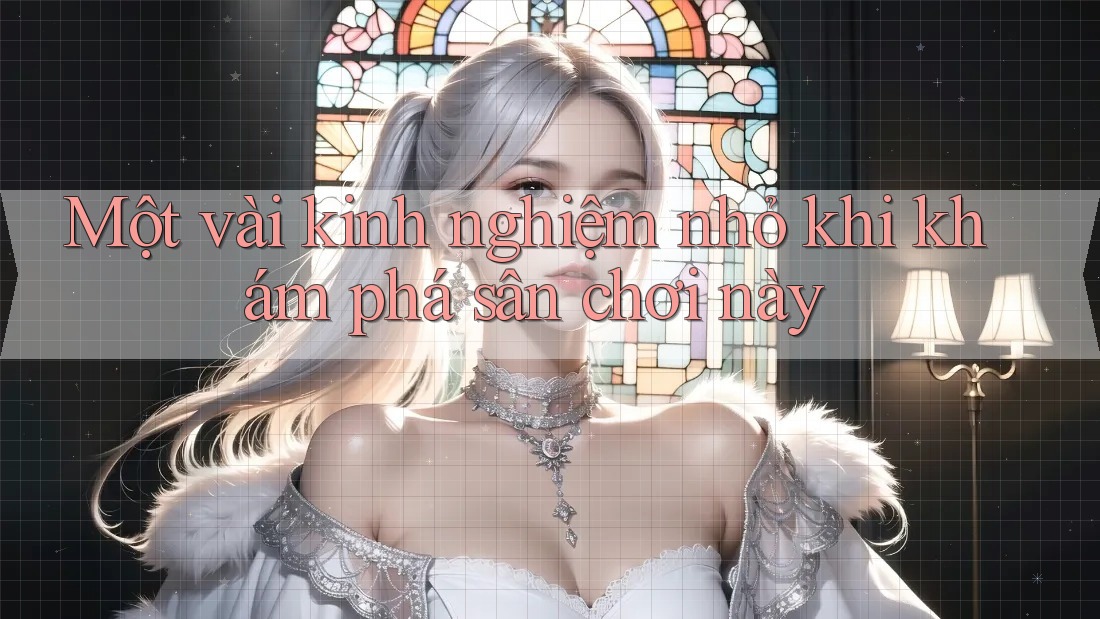 Một vài kinh nghiệm nhỏ khi khám phá sân chơi này