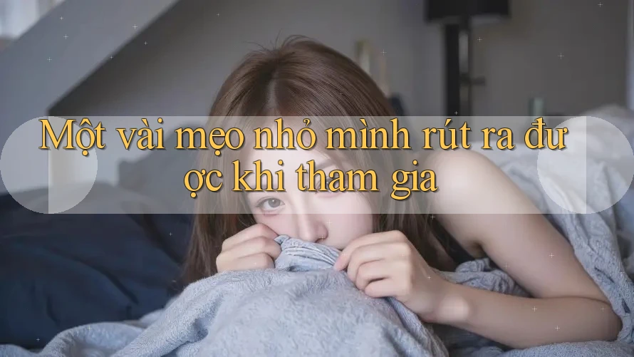 Một vài mẹo nhỏ mình rút ra được khi tham gia Một vài mẹo nhỏ mình rút ra được khi tham gia