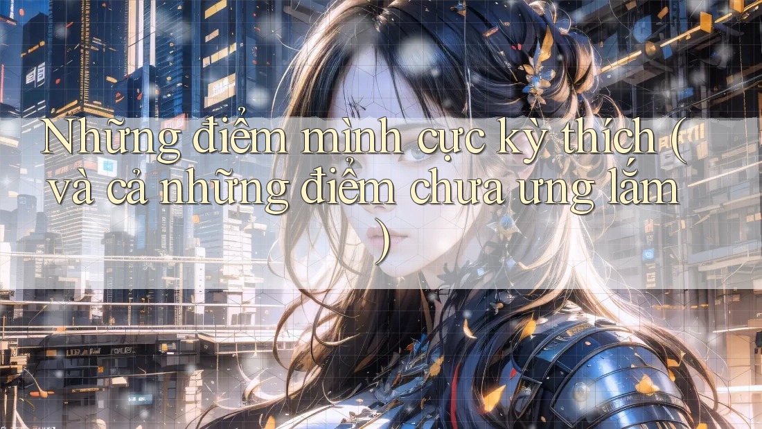 Những điểm mình cực kỳ thích (và cả những điểm chưa ưng lắm)