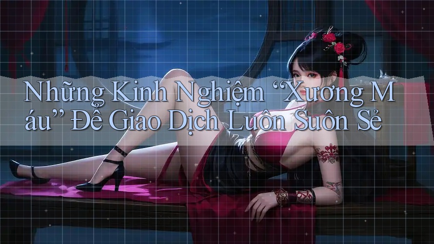 Những Kinh Nghiệm “Xương Máu” Để Giao Dịch Luôn Suôn Sẻ