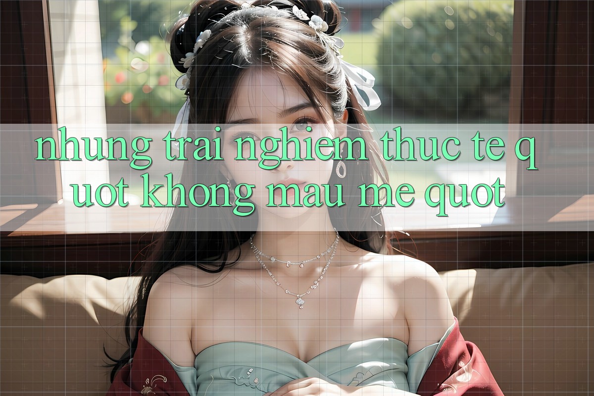 Những trải nghiệm thực tế " không màu mè"