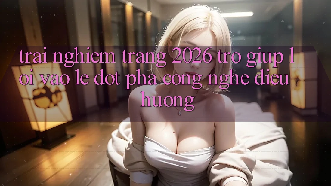 Trải nghiệm Trang 2026 Trợ giúp Lối Vào Lẹ: Đột phá công nghệ điều hướng