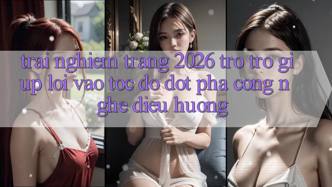 Trải nghiệm Trang 2026 Trợ trợ giúp Lối Vào Tốc độ: Đột phá công nghệ điều hướng