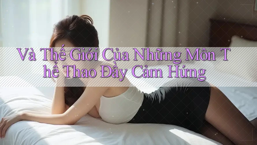 Và Thế Giới Của Những Môn Thể Thao Đầy Cảm Hứng