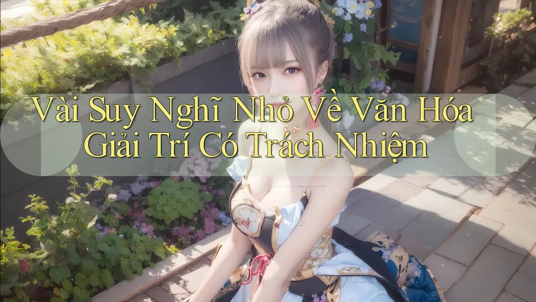 Vài Suy Nghĩ Nhỏ Về Văn Hóa Giải Trí Có Trách Nhiệm